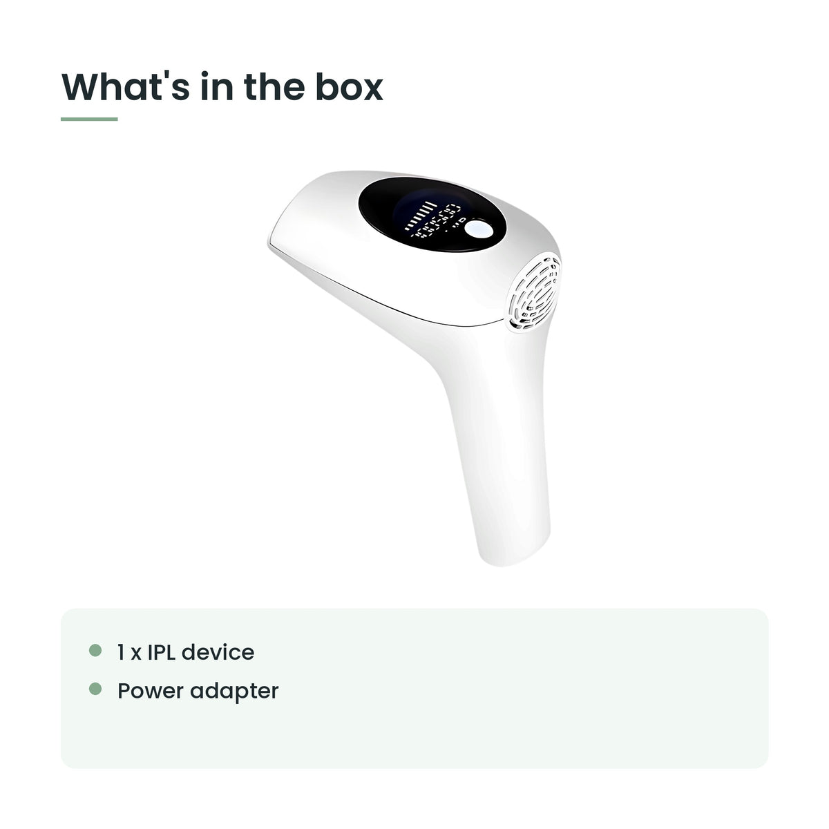 What's in the box: 1 x ipl device, power adapter