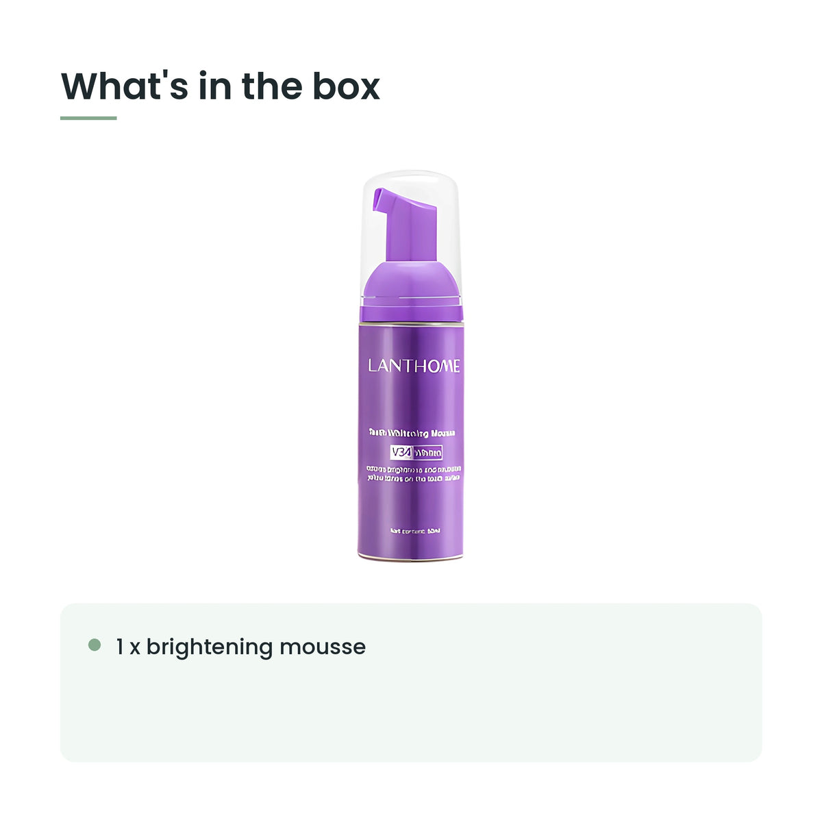 What's in the box: 1 x brightening mousse